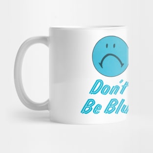 Don't Be Blue, Be Happy Mug